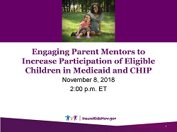 Webinar: Engaging Parent Mentors to Increase Participation of Children in Medicaid/CHIP (11/8/18)