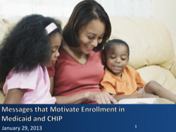 Messages that Motivate Enrollment in Medicaid and CHIP Webinar