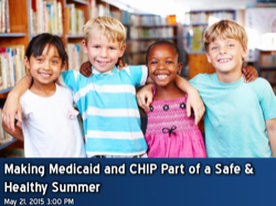 Making Medicaid and CHIP Part of a Safe and Healthy Summer Webinar