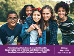 Prioritizing Childhood Mental Health: Encouraging Use of Mental and Behavioral Health Benefits Covered Under Medicaid and CHIP